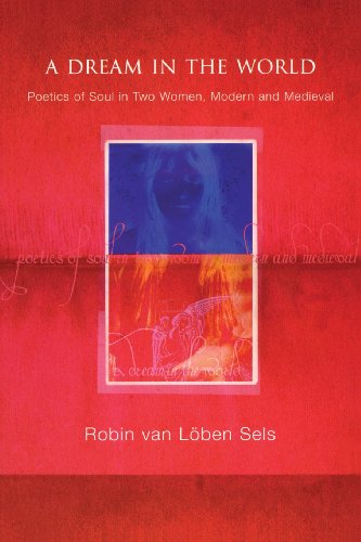 A Dream in the World: Poetics of Soul in Two Women, Modern and Medieval